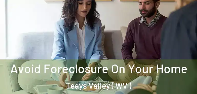  Avoid Foreclosure On Your Home Teays Valley ( WV )