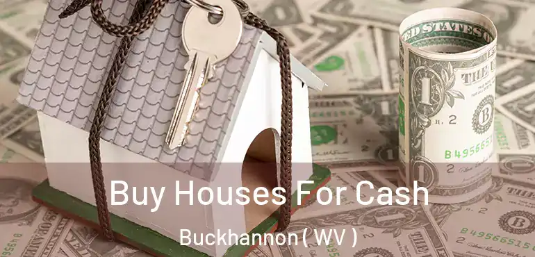  Buy Houses For Cash Buckhannon ( WV )