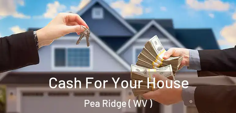  Cash For Your House Pea Ridge ( WV )