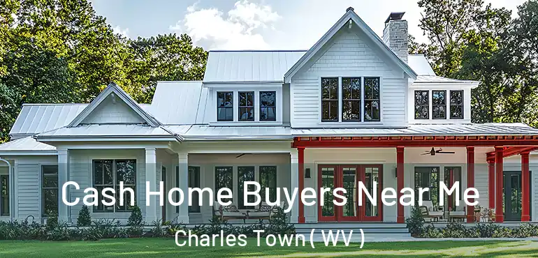  Cash Home Buyers Near Me Charles Town ( WV )