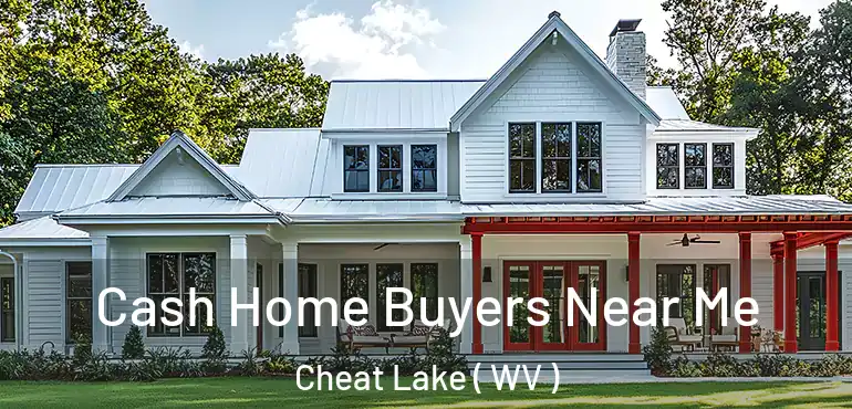  Cash Home Buyers Near Me Cheat Lake ( WV )