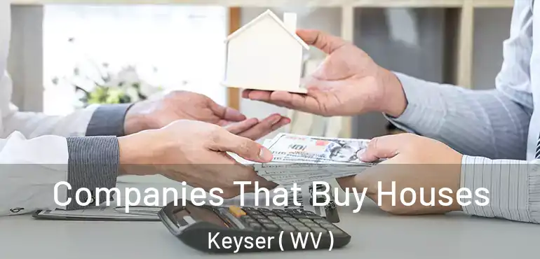  Companies That Buy Houses Keyser ( WV )