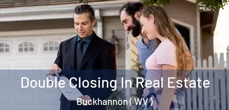  Double Closing In Real Estate Buckhannon ( WV )