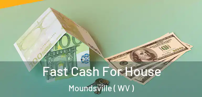  Fast Cash For House Moundsville ( WV )