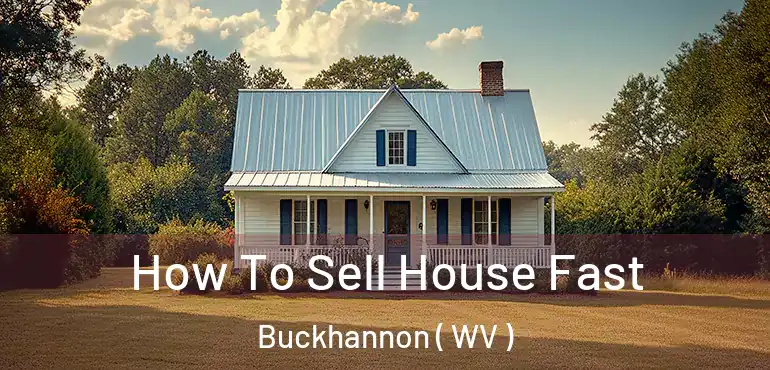  How To Sell House Fast Buckhannon ( WV )
