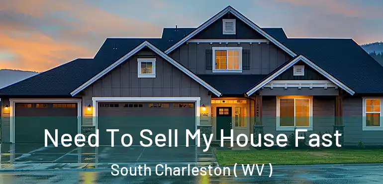  Need To Sell My House Fast South Charleston ( WV )