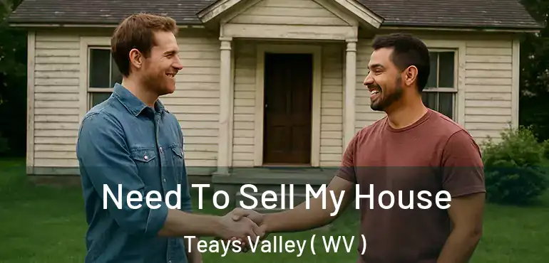  Need To Sell My House Teays Valley ( WV )