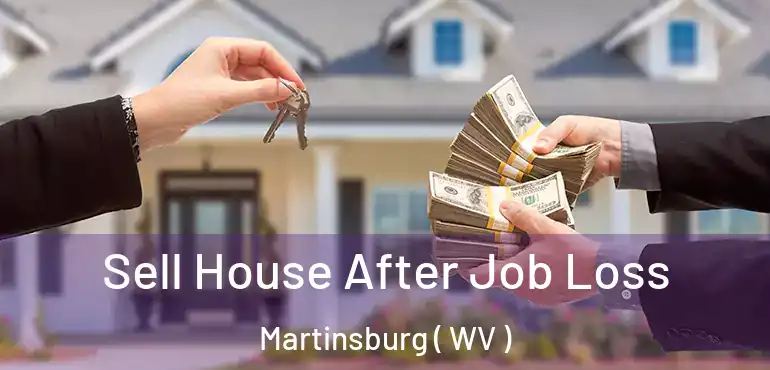  Sell House After Job Loss Martinsburg ( WV )