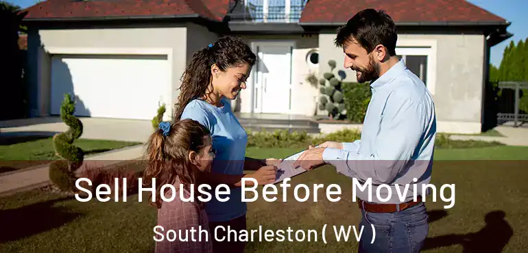  Sell House Before Moving South Charleston ( WV )