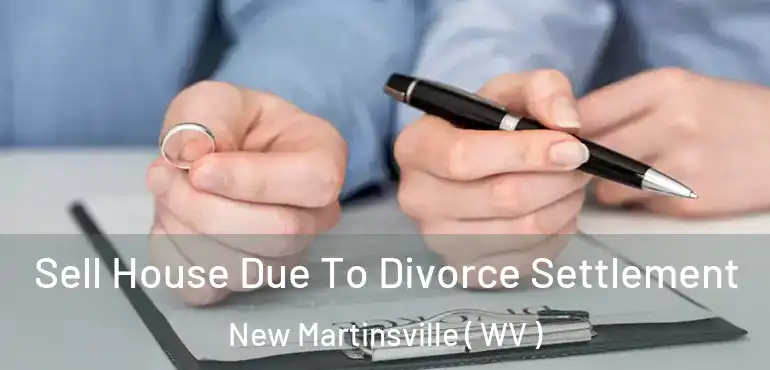  Sell House Due To Divorce Settlement New Martinsville ( WV )