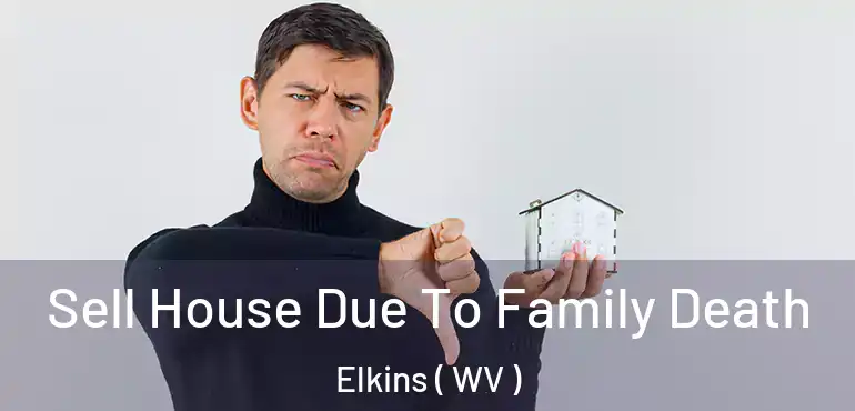  Sell House Due To Family Death Elkins ( WV )