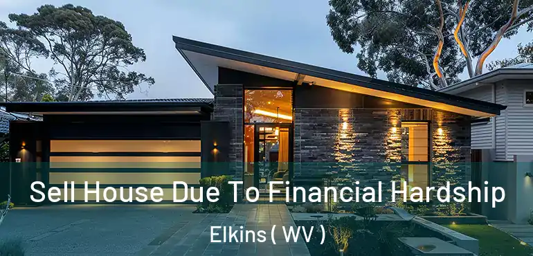  Sell House Due To Financial Hardship Elkins ( WV )