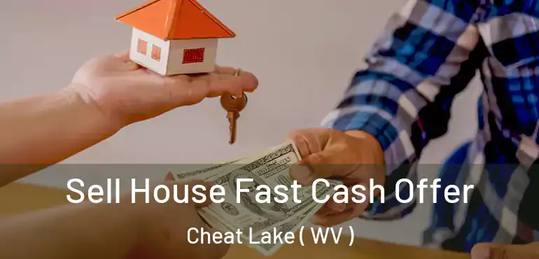  Sell House Fast Cash Offer Cheat Lake ( WV )