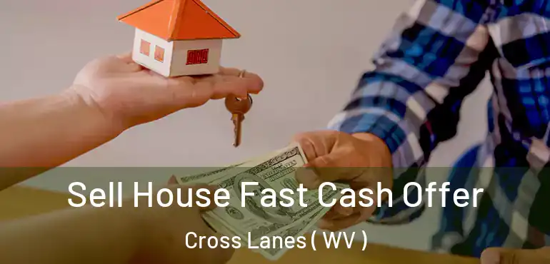  Sell House Fast Cash Offer Cross Lanes ( WV )