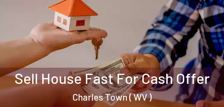  Sell House Fast For Cash Offer Charles Town ( WV )