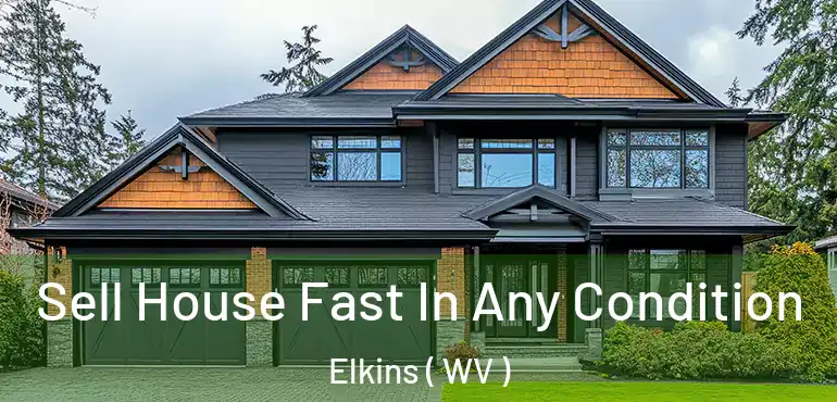  Sell House Fast In Any Condition Elkins ( WV )