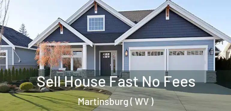  Sell House Fast No Fees Martinsburg ( WV )