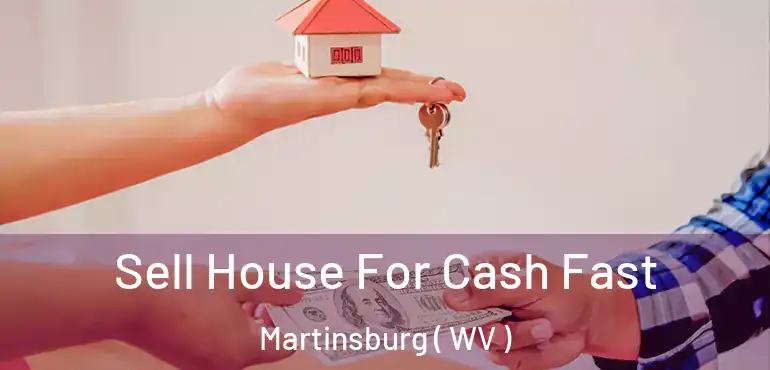  Sell House For Cash Fast Martinsburg ( WV )