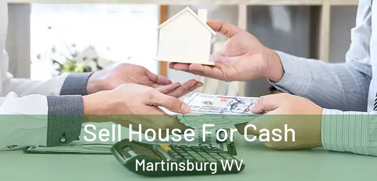  Sell House For Cash Martinsburg WV