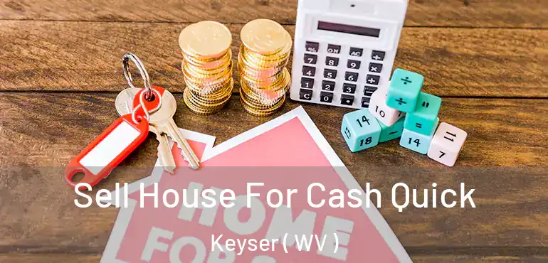  Sell House For Cash Quick Keyser ( WV )