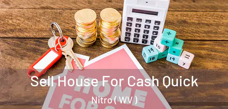  Sell House For Cash Quick Nitro ( WV )