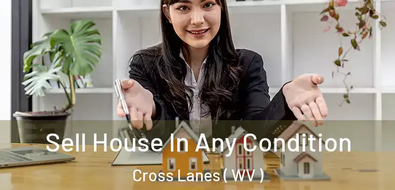  Sell House In Any Condition Cross Lanes ( WV )
