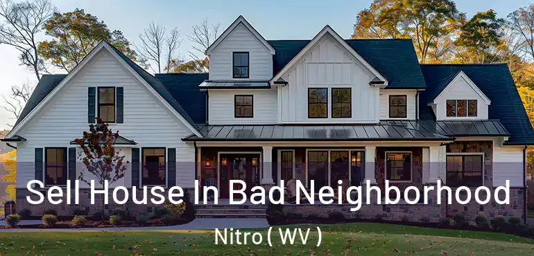  Sell House In Bad Neighborhood Nitro ( WV )