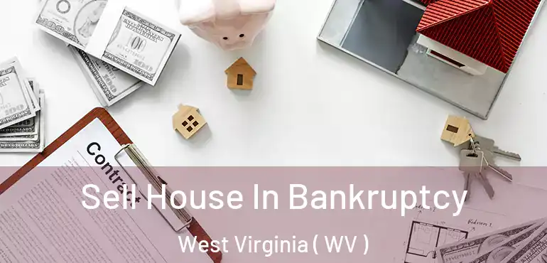  Sell House In Bankruptcy West Virginia ( WV )