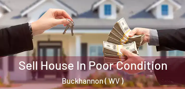  Sell House In Poor Condition Buckhannon ( WV )