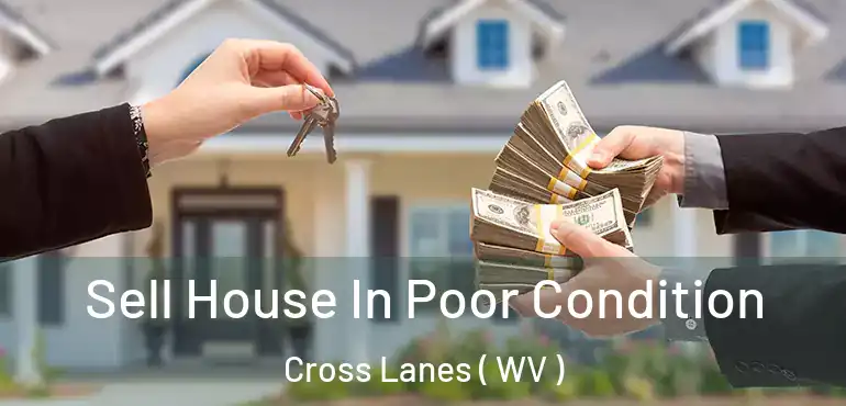  Sell House In Poor Condition Cross Lanes ( WV )