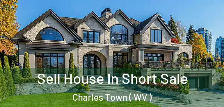 Sell House In Short Sale Charles Town ( WV )