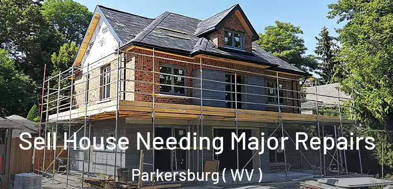  Sell House Needing Major Repairs Parkersburg ( WV )