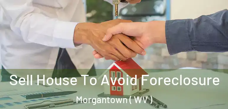  Sell House To Avoid Foreclosure Morgantown ( WV )