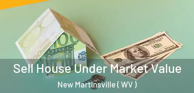  Sell House Under Market Value New Martinsville ( WV )