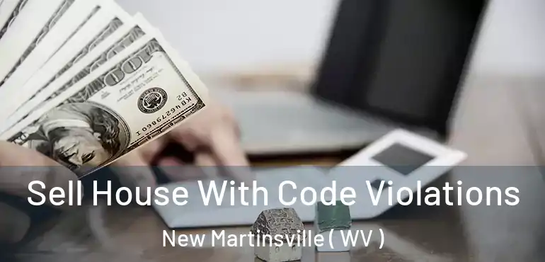  Sell House With Code Violations New Martinsville ( WV )