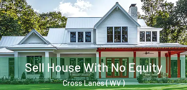  Sell House With No Equity Cross Lanes ( WV )