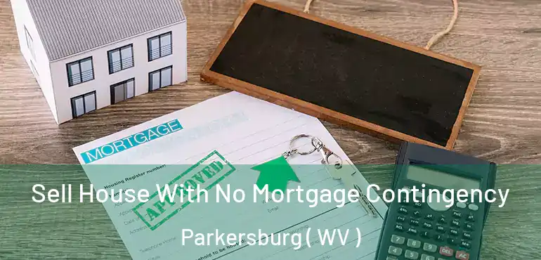  Sell House With No Mortgage Contingency Parkersburg ( WV )