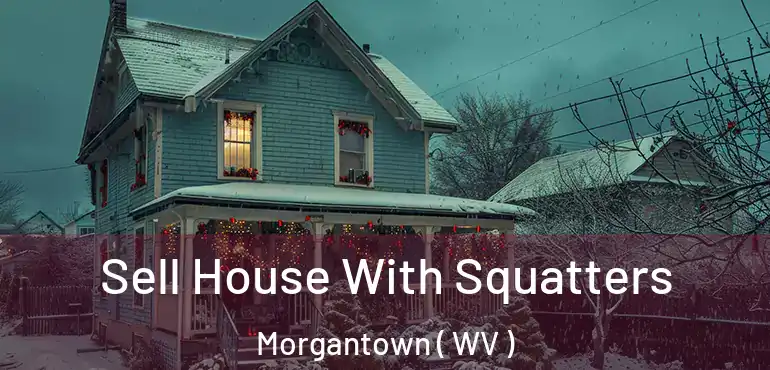  Sell House With Squatters Morgantown ( WV )