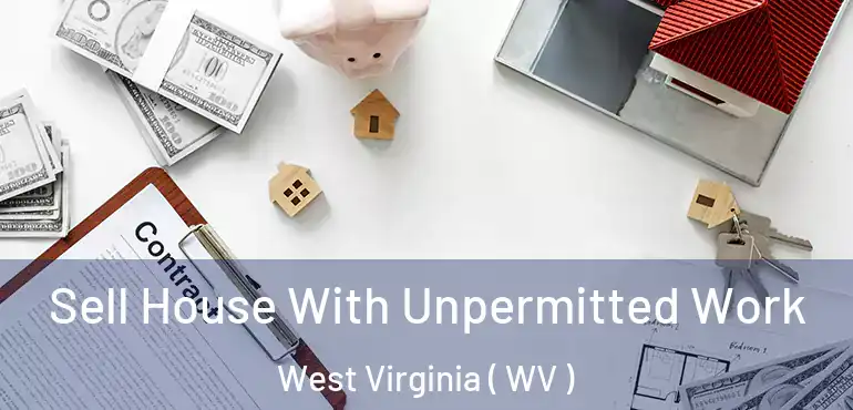  Sell House With Unpermitted Work West Virginia ( WV )