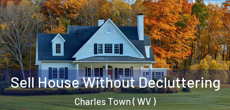  Sell House Without Decluttering Charles Town ( WV )
