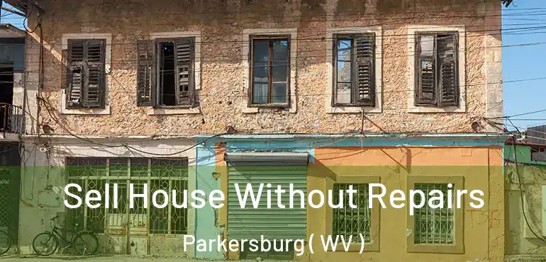  Sell House Without Repairs Parkersburg ( WV )