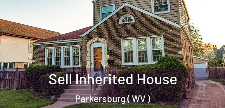  Sell Inherited House Parkersburg ( WV )