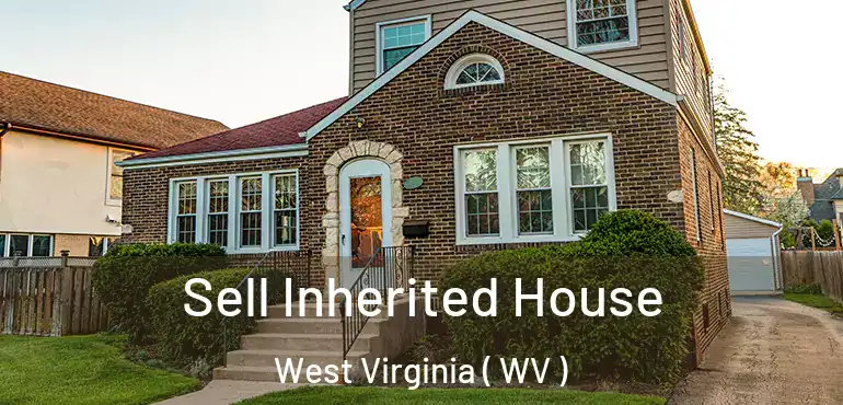  Sell Inherited House West Virginia ( WV )