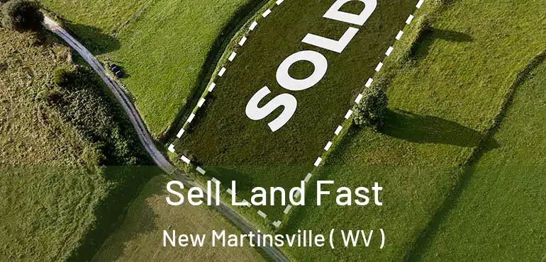  Sell Land Fast New Martinsville ( WV )