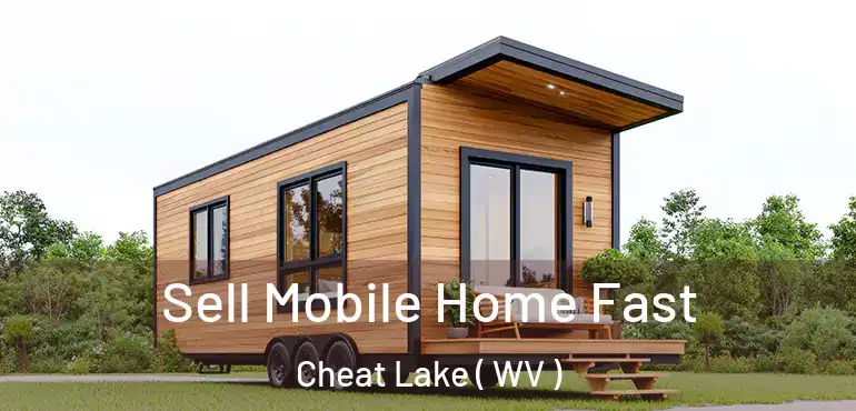  Sell Mobile Home Fast Cheat Lake ( WV )