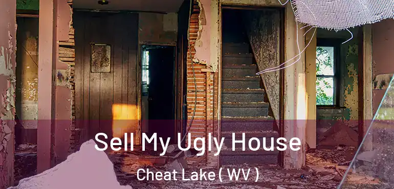  Sell My Ugly House Cheat Lake ( WV )