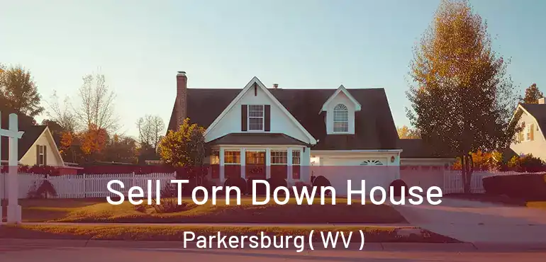 Sell Torn Down House Parkersburg ( WV )