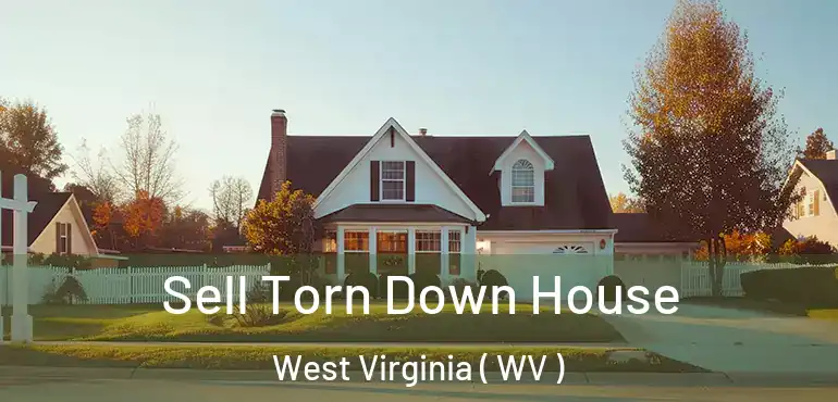  Sell Torn Down House West Virginia ( WV )