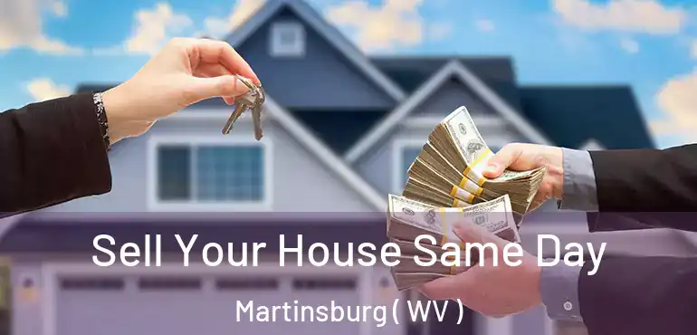  Sell Your House Same Day Martinsburg ( WV )