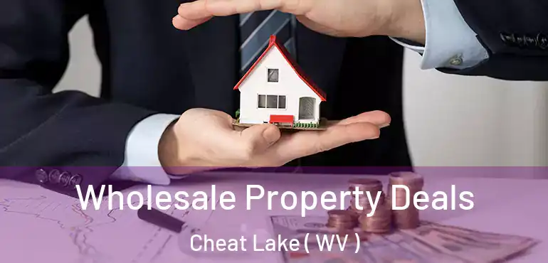  Wholesale Property Deals Cheat Lake ( WV )